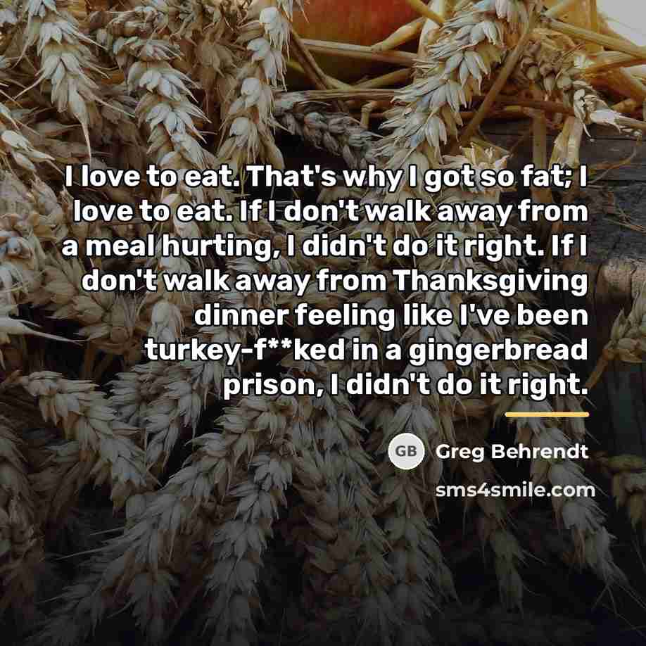 “I love to eat. That's why I got so fat;…” quote by Greg Behrendt