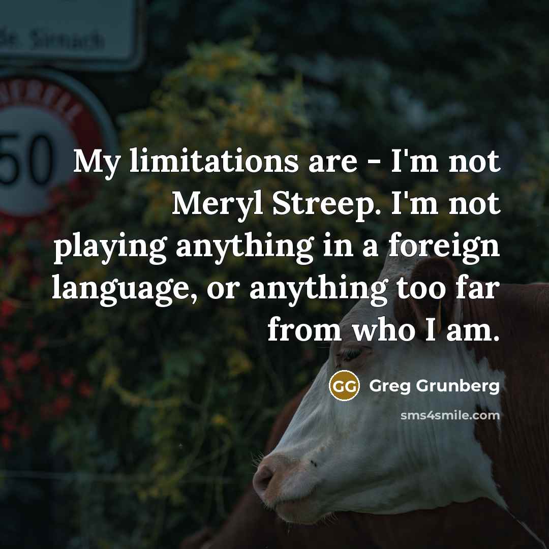 “My limitations are - I'm not Meryl Streep. I'm not…” quote by Greg Grunberg