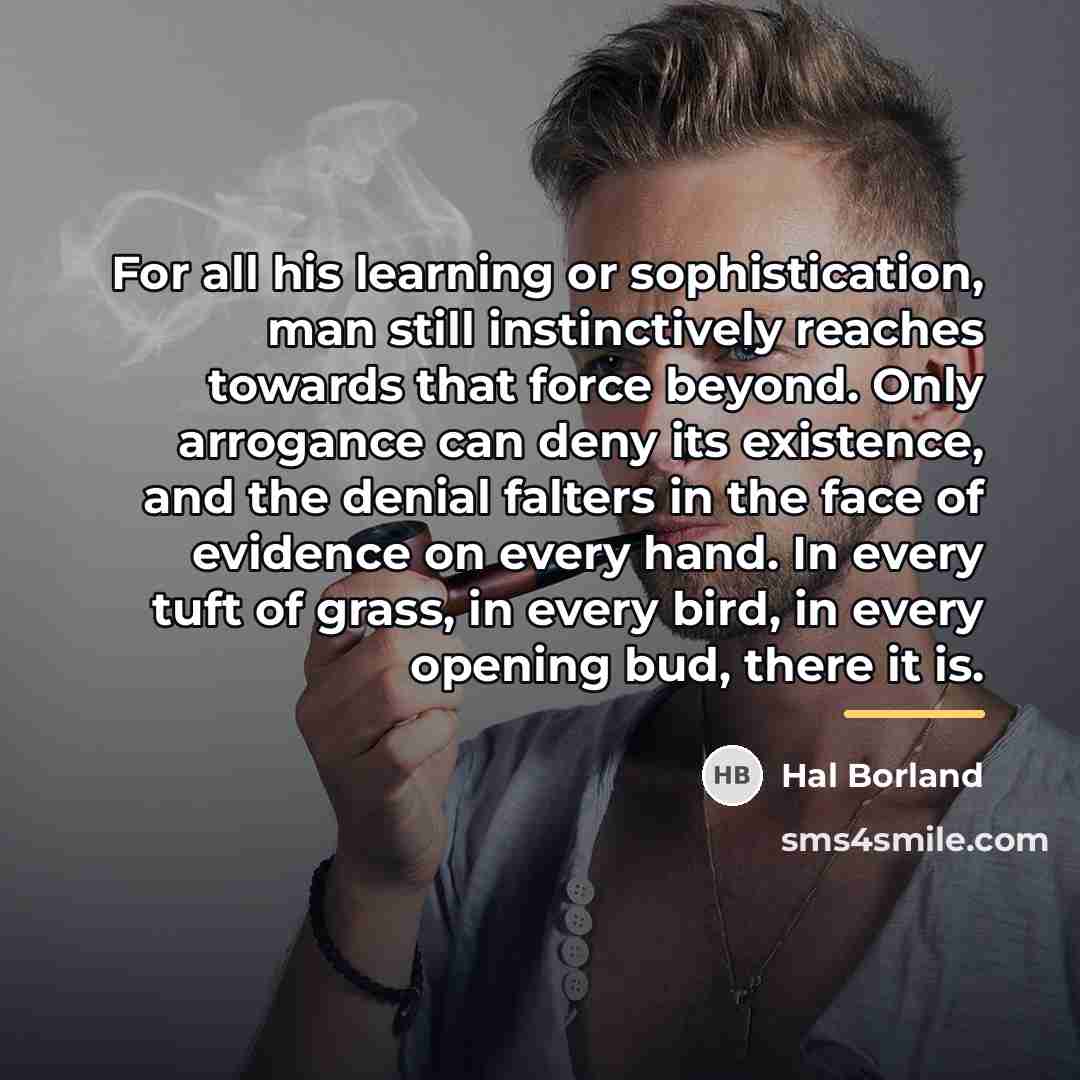 “For all his learning or sophistication, man still instinctively reaches…” quote by Hal Borland
