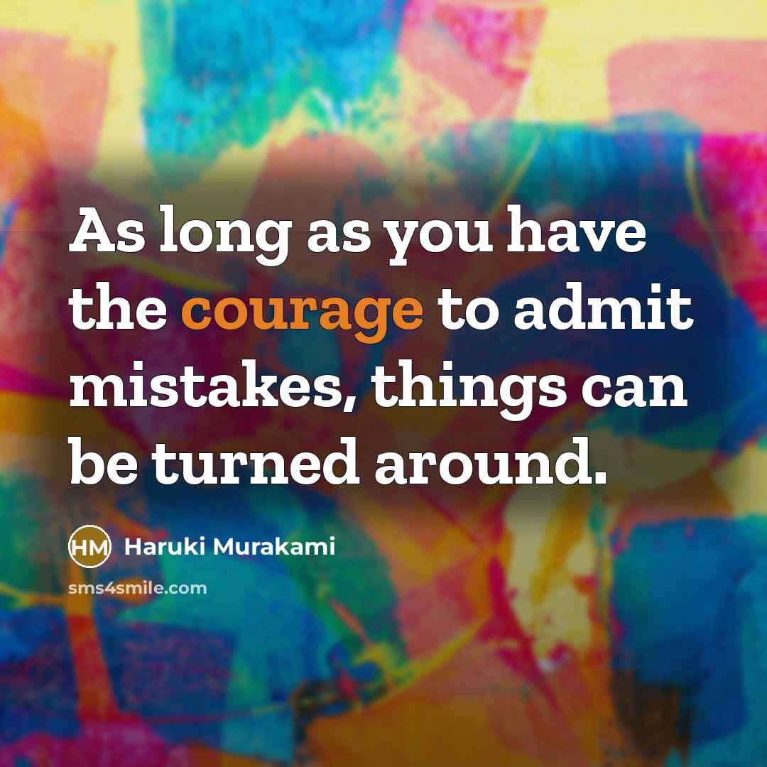 “As long as you have the courage to admit mistakes,…” quote by Haruki Murakami