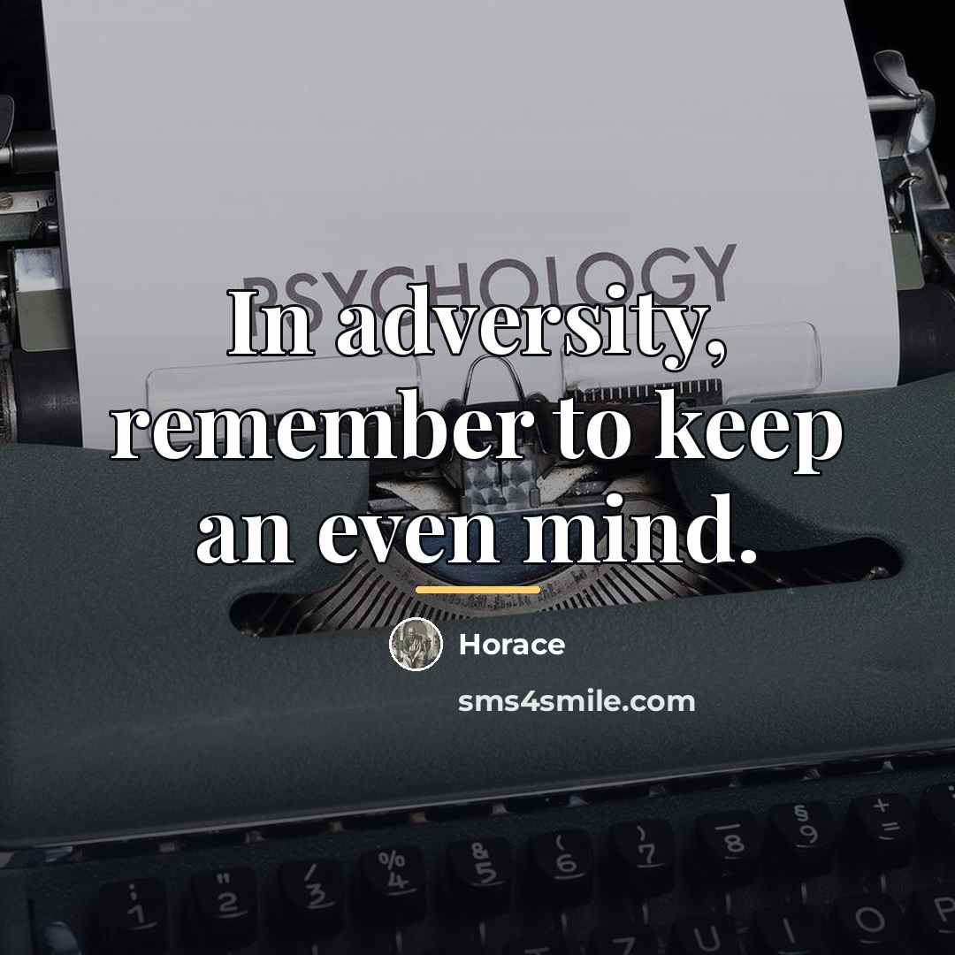 “In adversity, remember to keep an even mind.…” quote by Horace