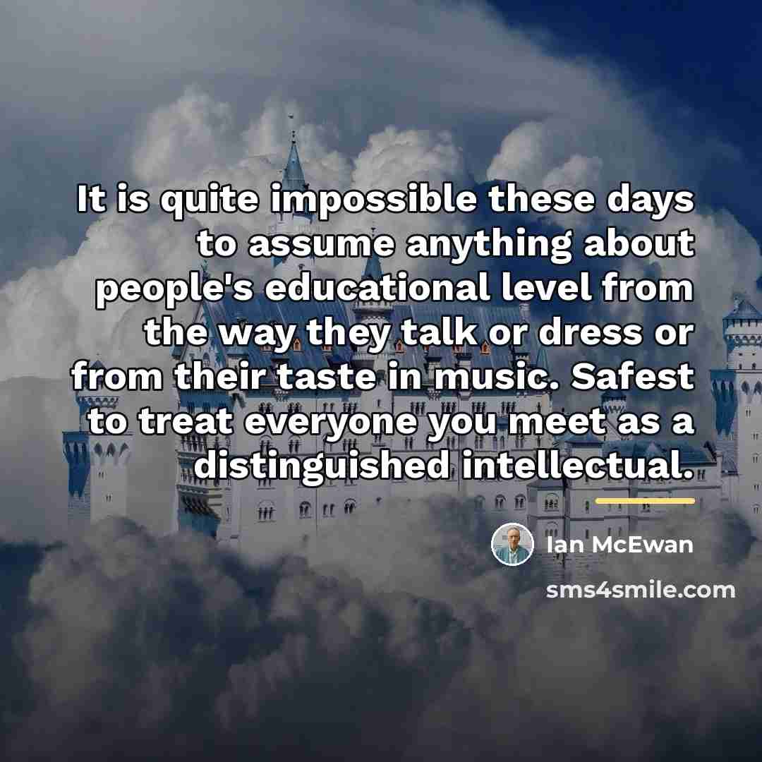 “It is quite impossible these days to assume anything about…” quote by Ian Mcewan