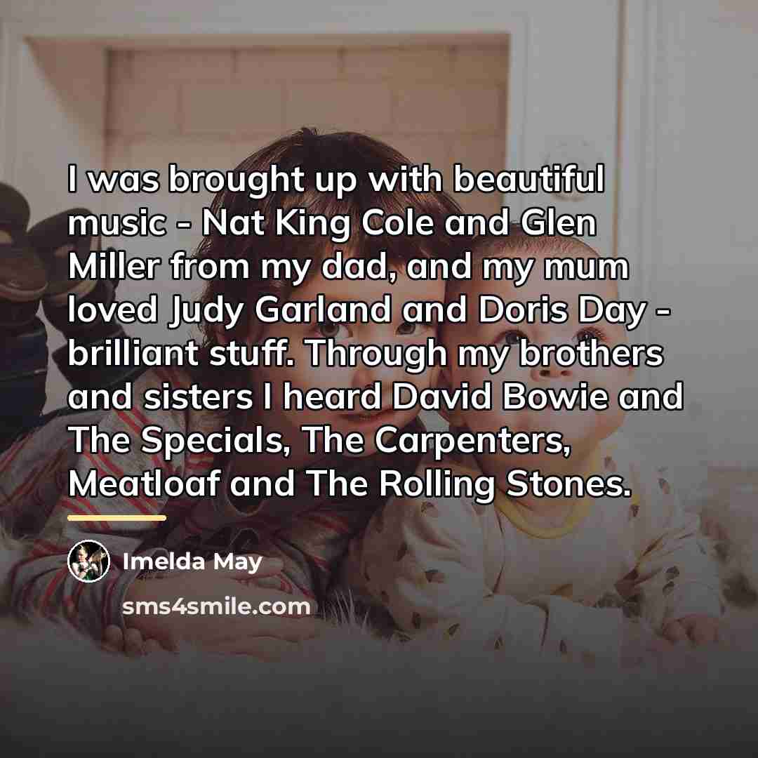 “I was brought up with beautiful music - Nat King…” quote by Imelda May