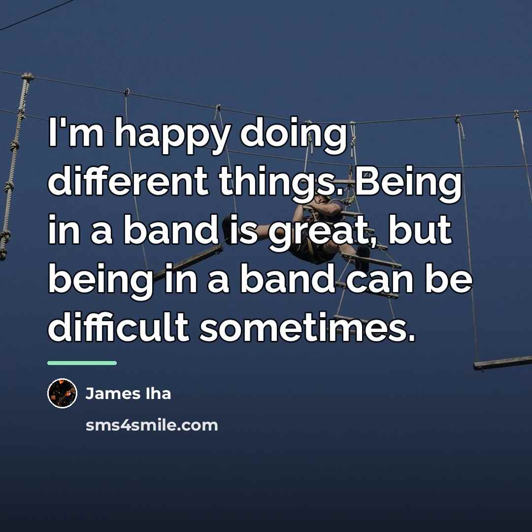 “I'm happy doing different things. Being in a band is…” quote by James Iha