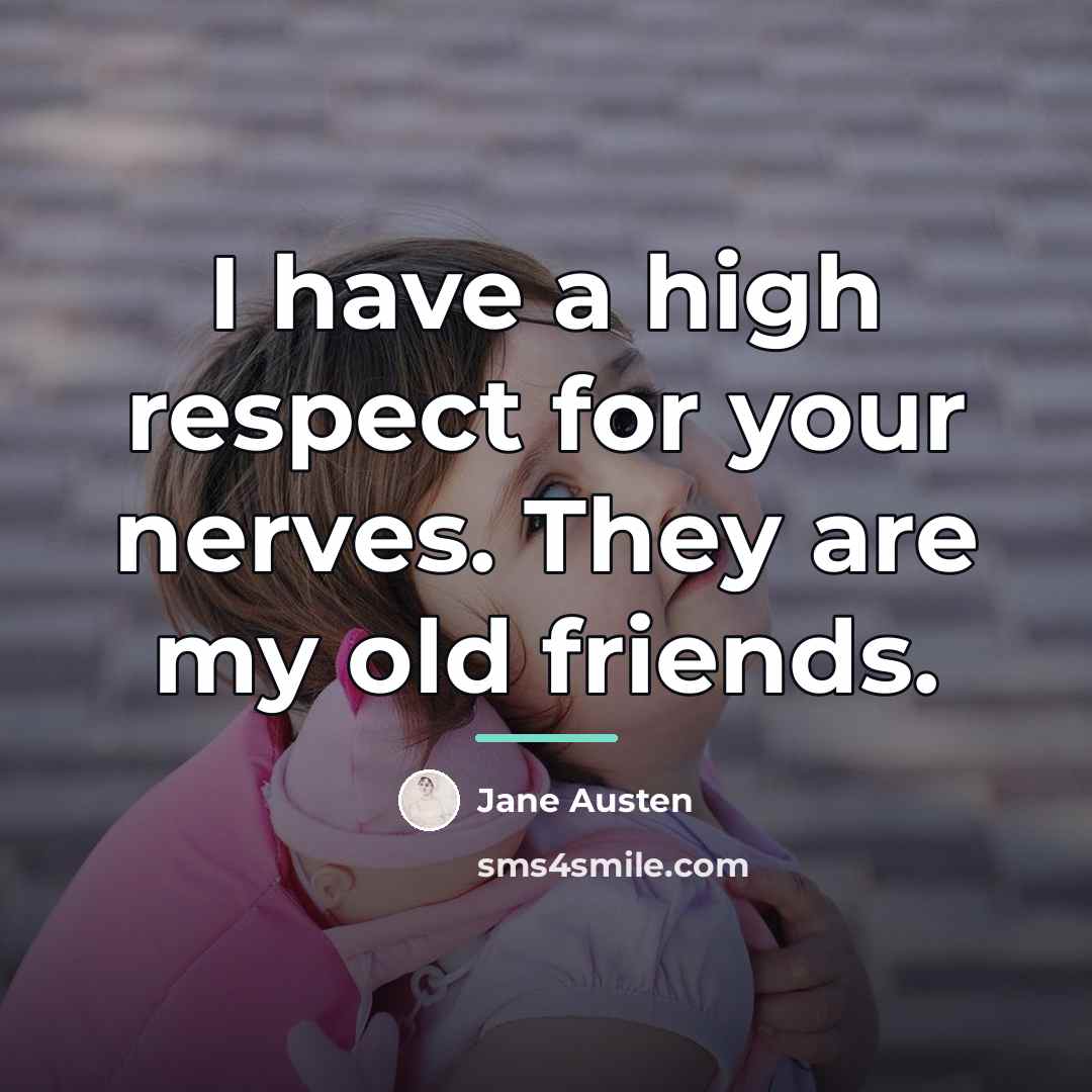 “I have a high respect for your nerves. They are…” quote by Jane Austen