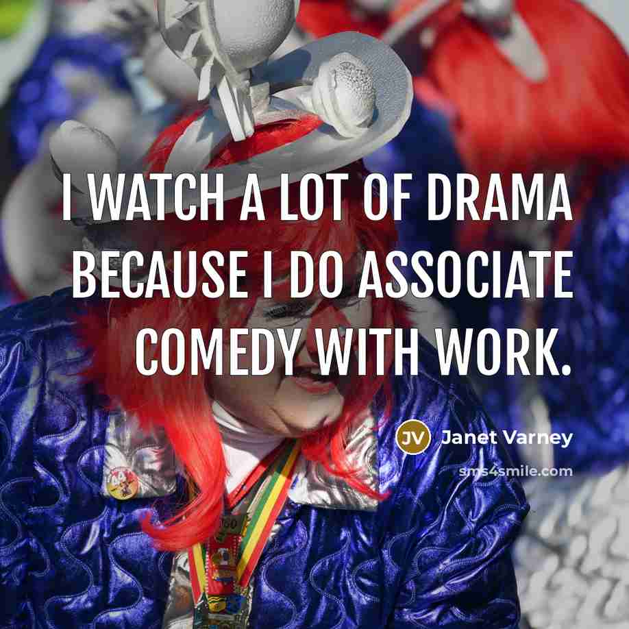“I watch a lot of drama because I do associate…” quote by Janet Varney