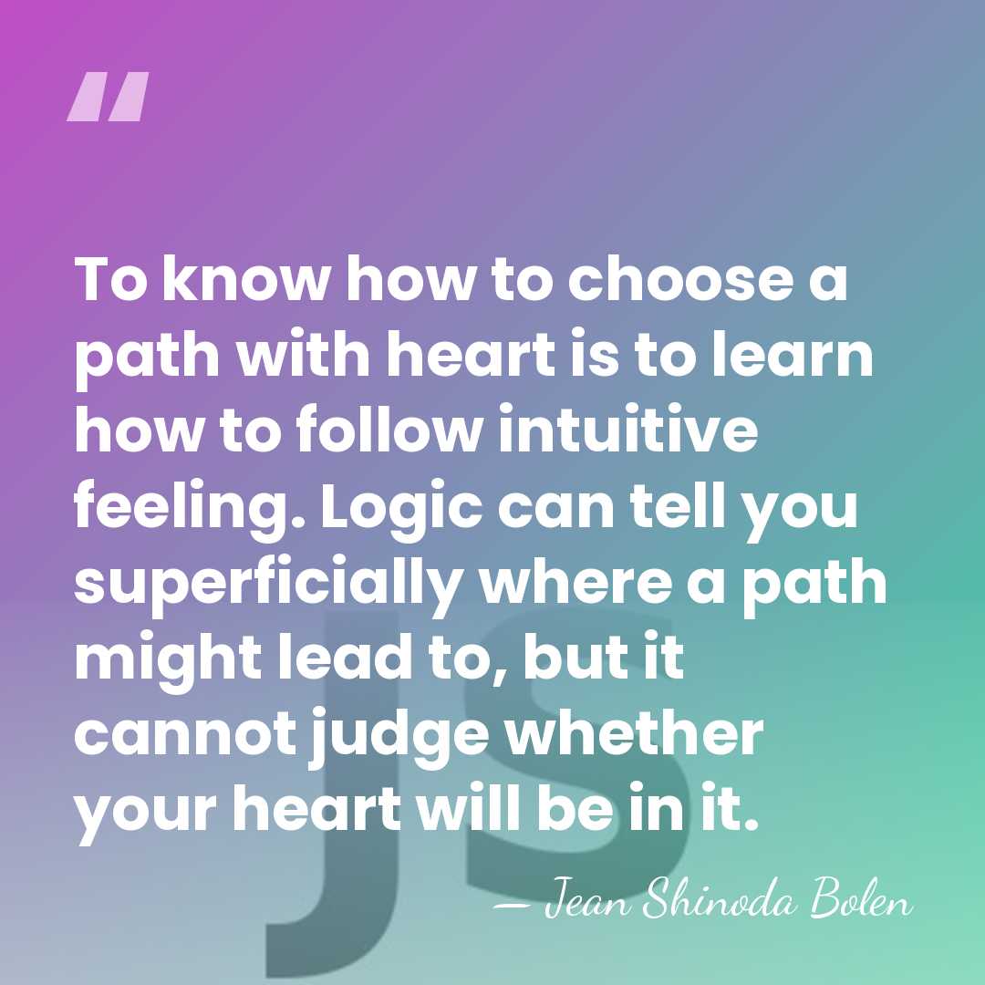 To know how to choose a path with heart is to learn&hellip; - Jean Shinoda Bolen