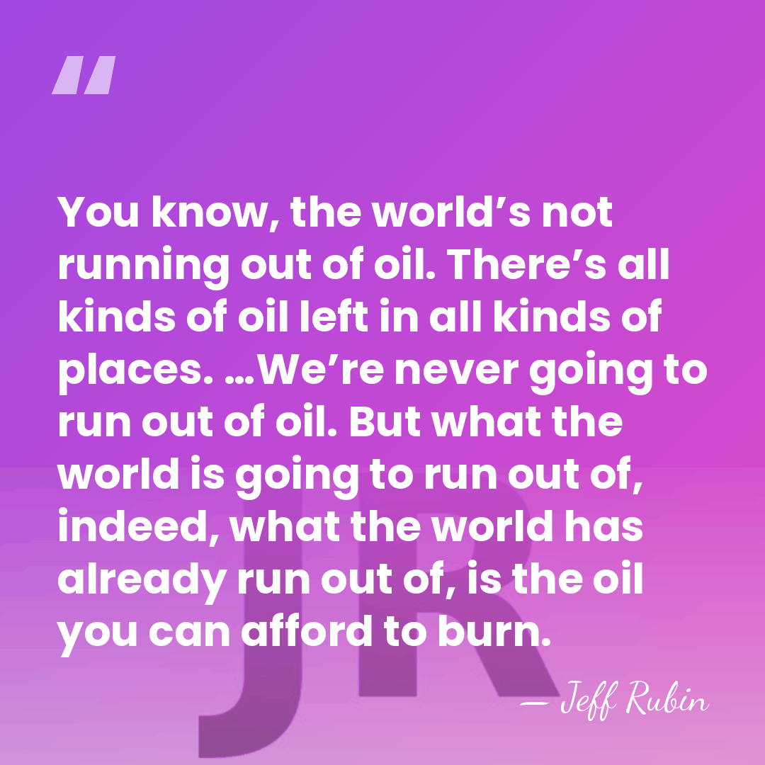 You know, the world’s not running out of oil. There’s all kinds&hellip; - Jeff Rubin