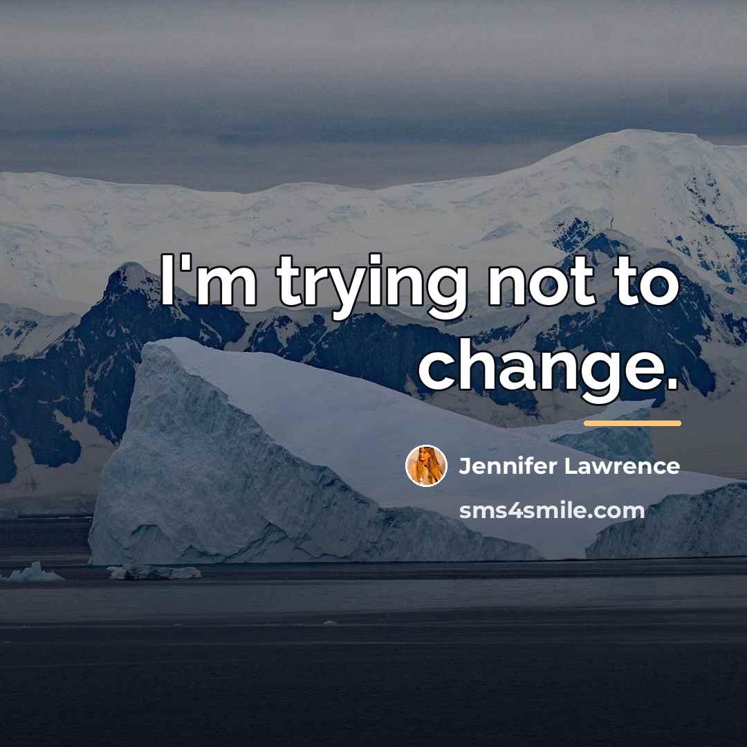 “I'm trying not to change.…” quote by Jennifer Lawrence