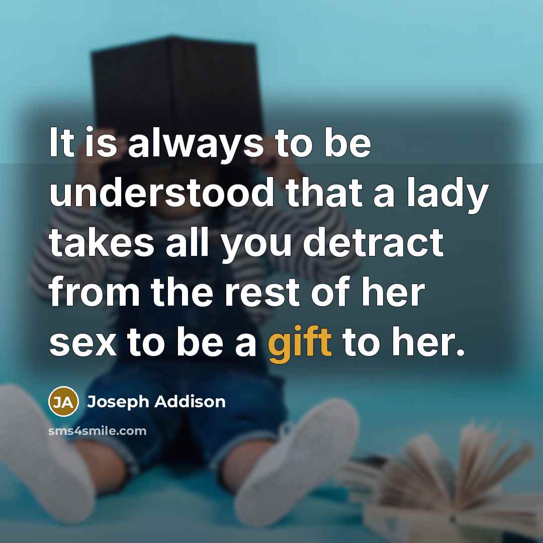 “It is always to be understood that a lady takes…” quote by Joseph Addison