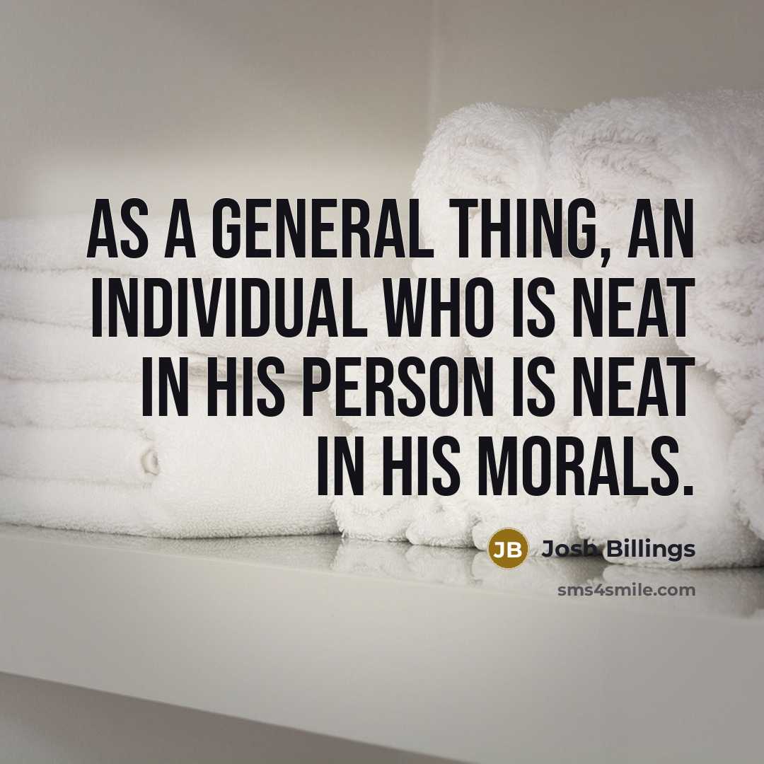 “As a general thing, an individual who is neat in…” quote by Josh Billings