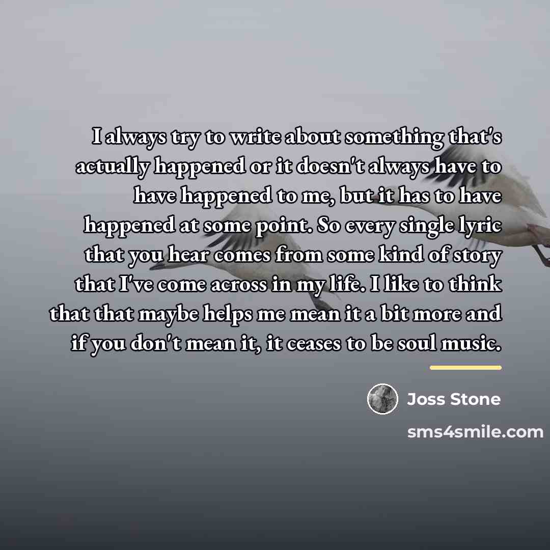 “I always try to write about something that's actually happened…” quote by Joss Stone