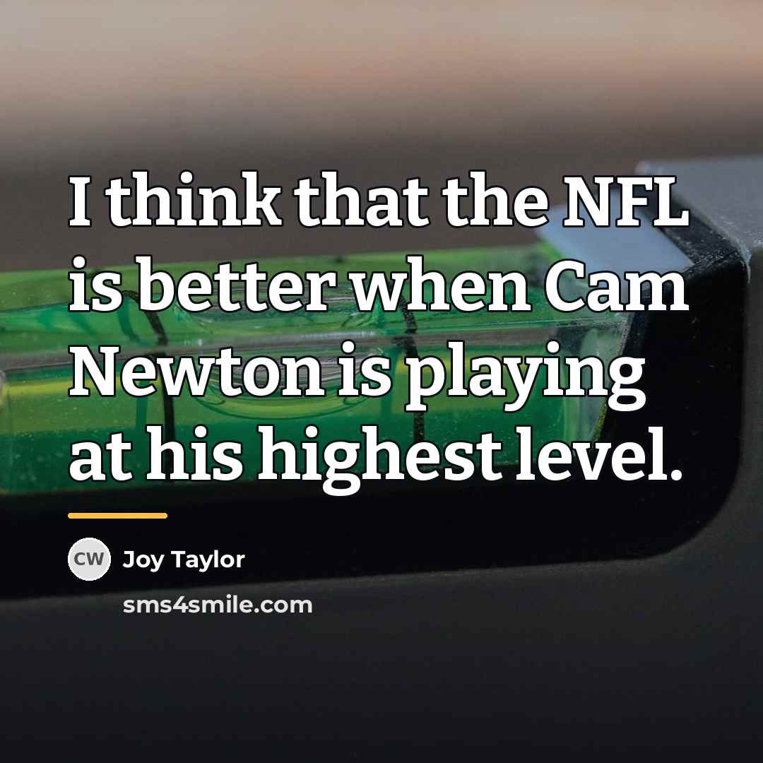 “I think that the NFL is better when Cam Newton…” quote by Joy Taylor