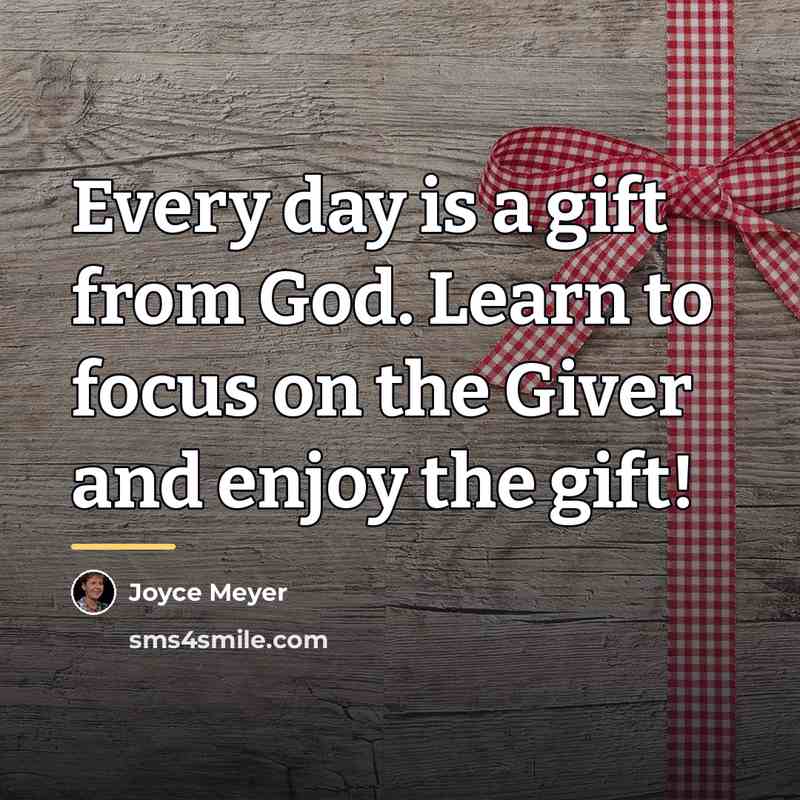 “Every day is a gift from God. Learn to focus…” quote by Joyce Meyer