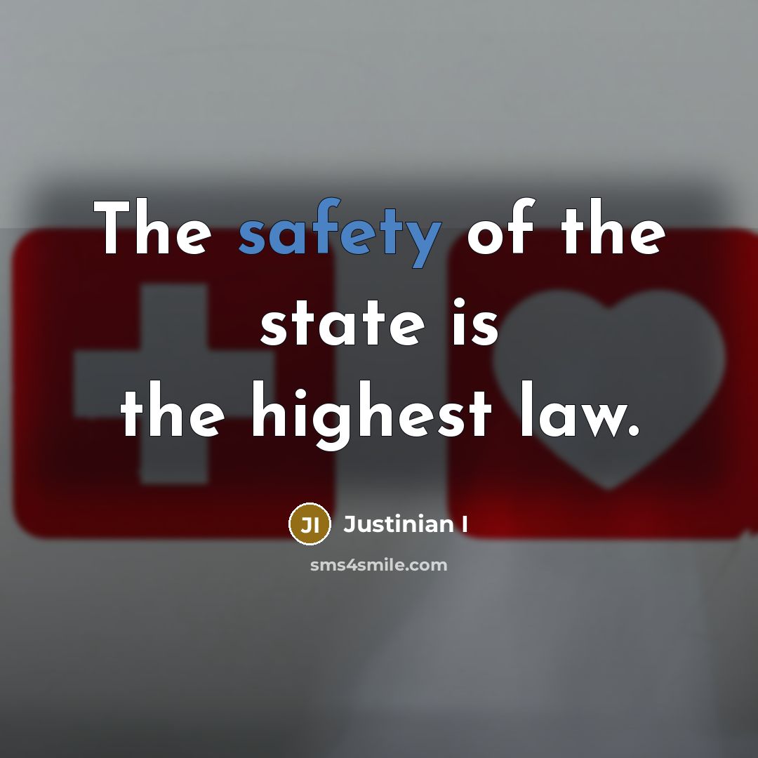 “The safety of the state is the highest law.…” quote by Justinian I