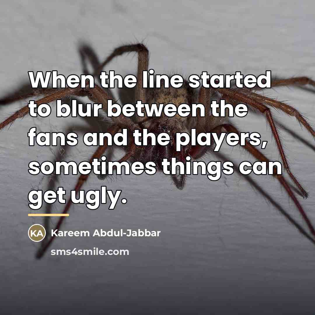 “When the line started to blur between the fans and…” quote by Kareem Abdul-Jabbar