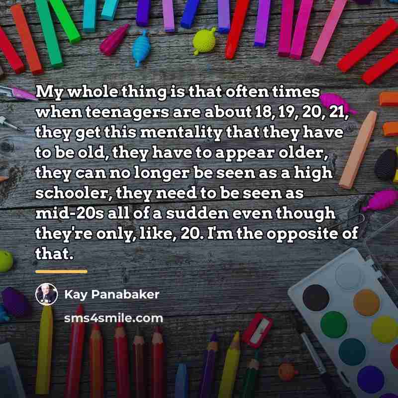 “My whole thing is that often times when teenagers are…” quote by Kay Panabaker