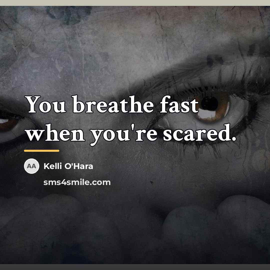 “You breathe fast when you're scared.…” quote by Kelli O'Hara
