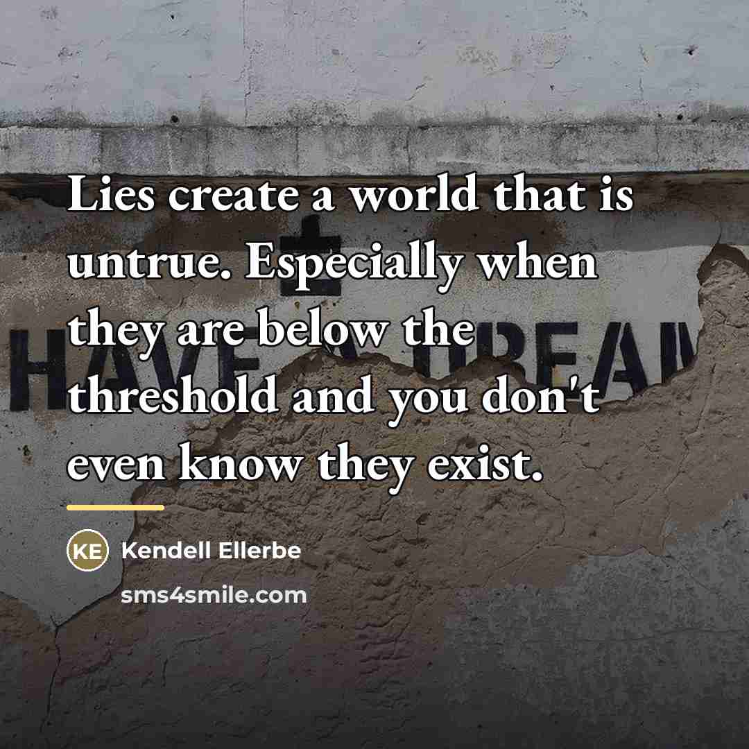 “Lies create a world that is untrue. Especially when they…” quote by Kendell Ellerbe