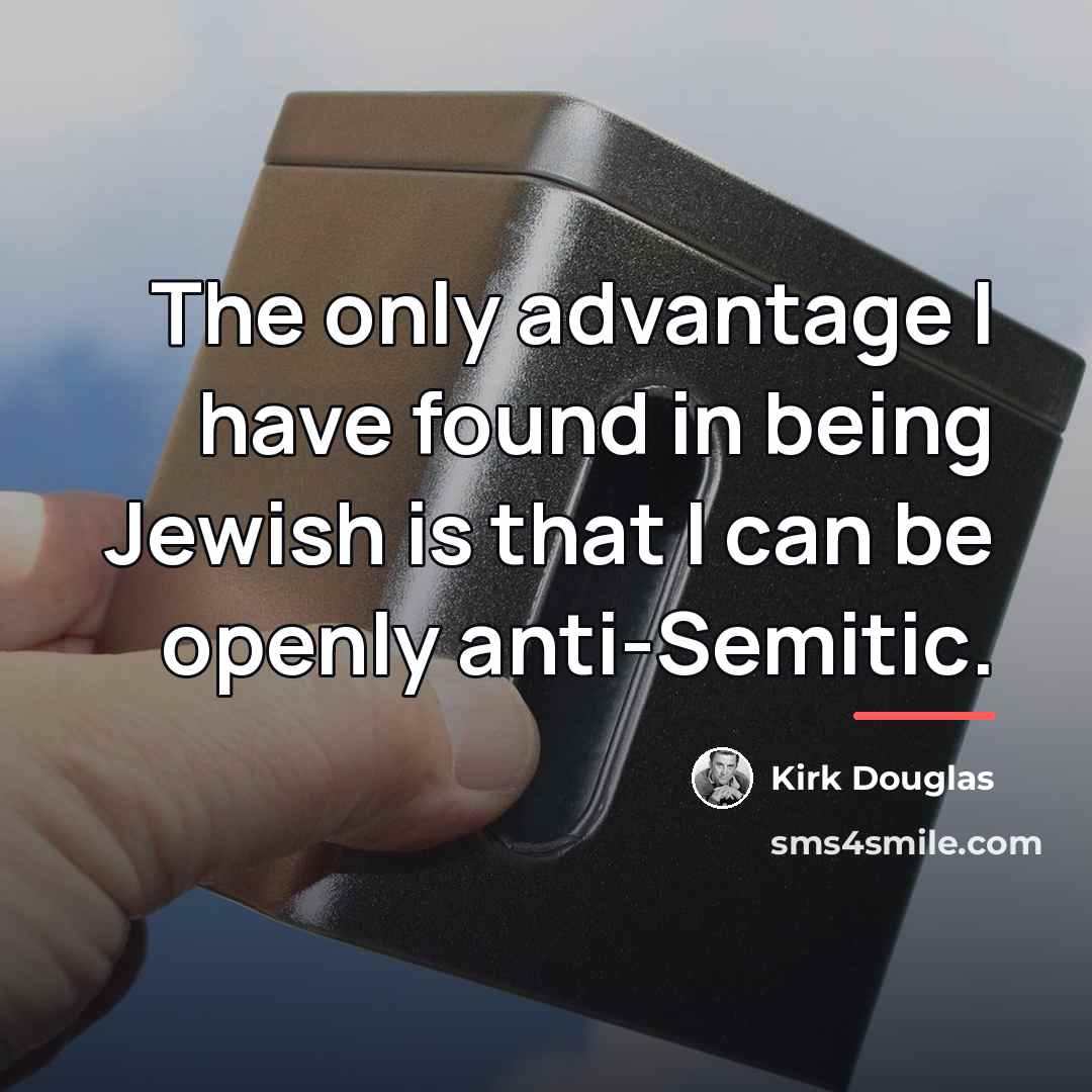 “The only advantage I have found in being Jewish is…” quote by Kirk Douglas
