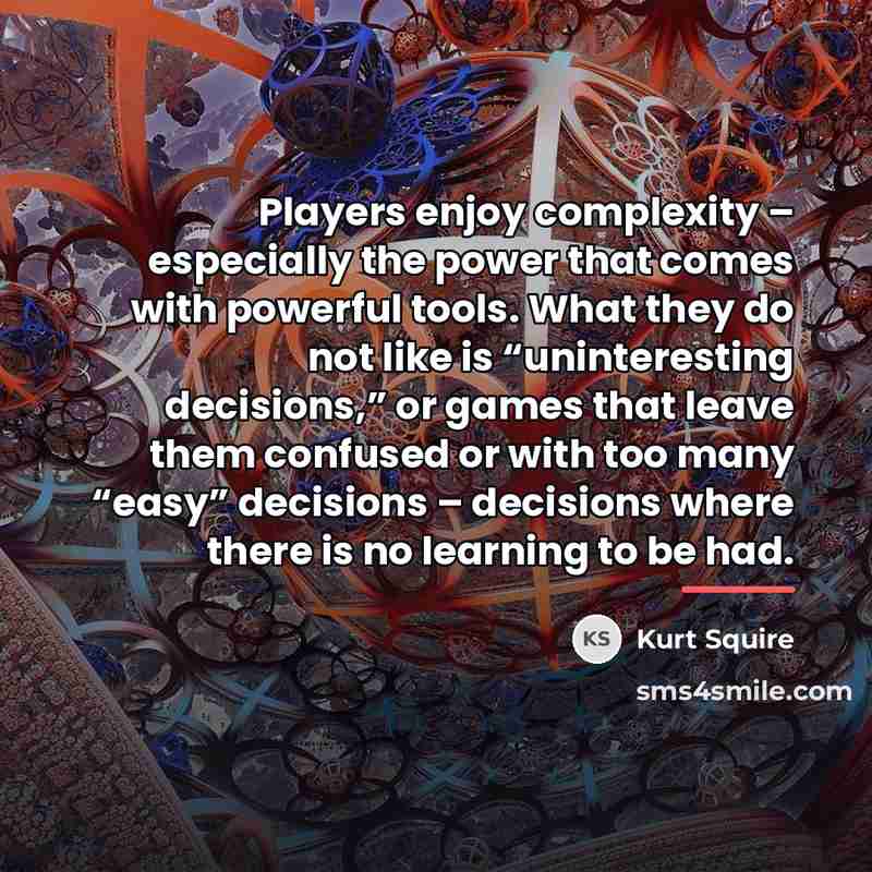“Players enjoy complexity – especially the power that comes with…” quote by Kurt Squire