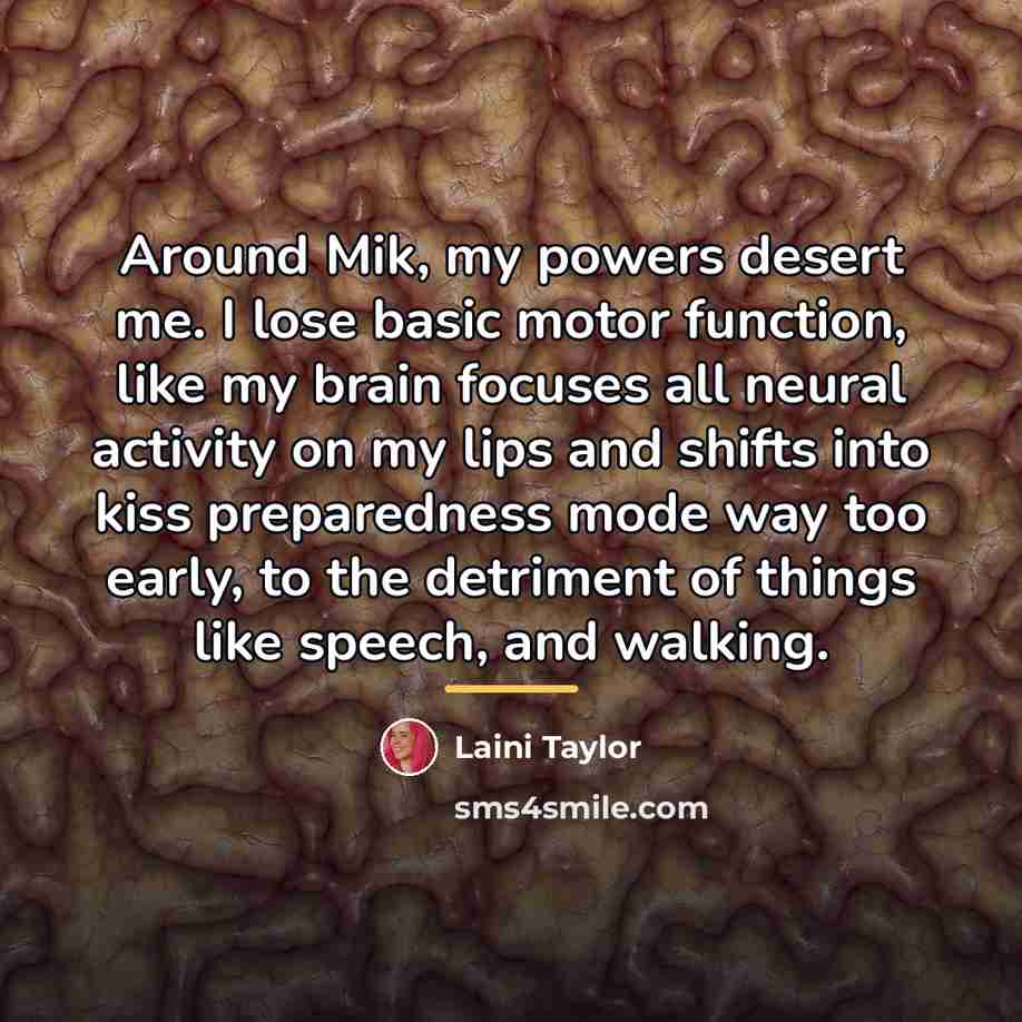 “Around Mik, my powers desert me. I lose basic motor…” quote by Laini Taylor
