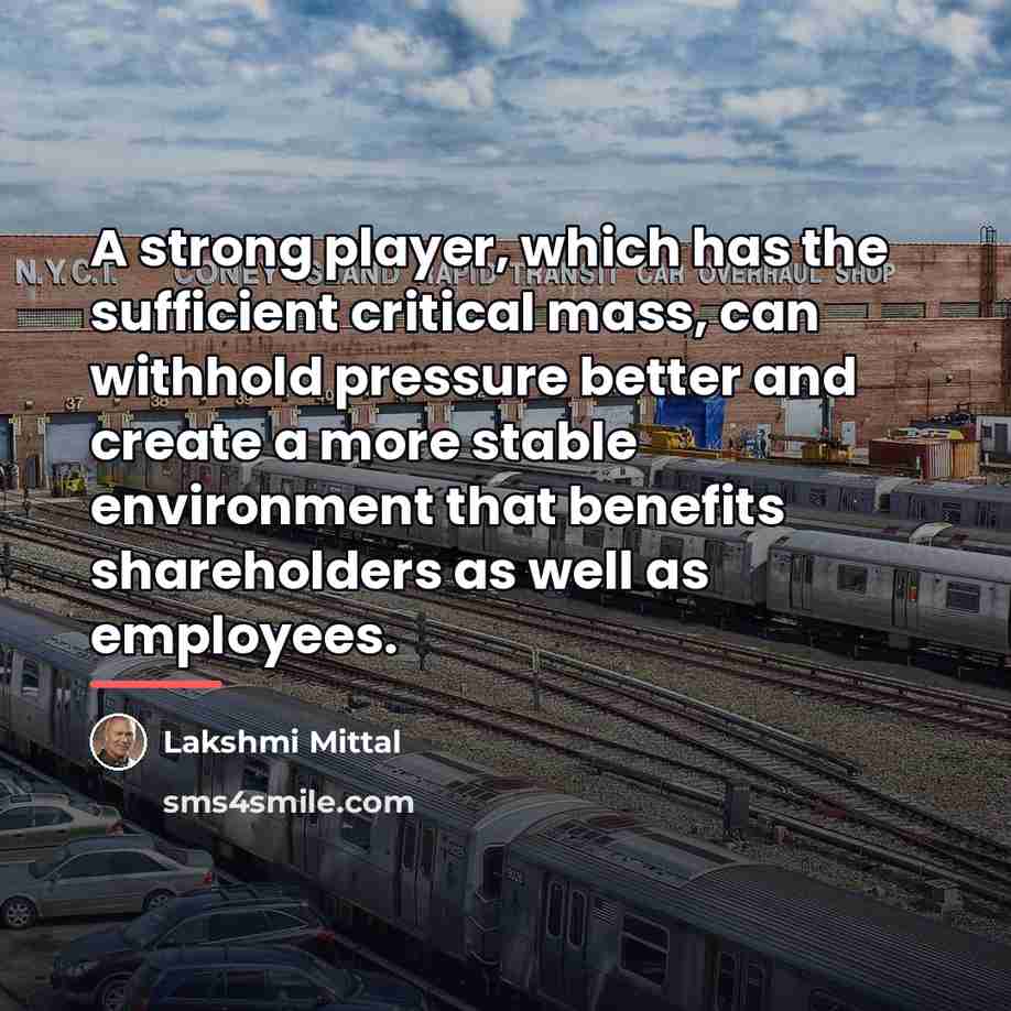 “A strong player, which has the sufficient critical mass, can…” quote by Lakshmi Mittal