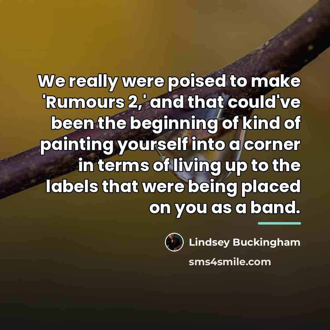 “We really were poised to make 'Rumours 2,' and that…” quote by Lindsey Buckingham