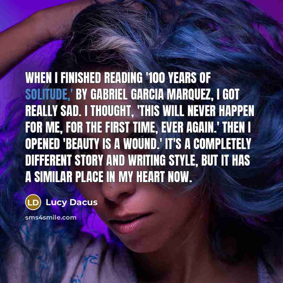 “When I finished reading '100 Years of Solitude,' by Gabriel…” quote by Lucy Dacus