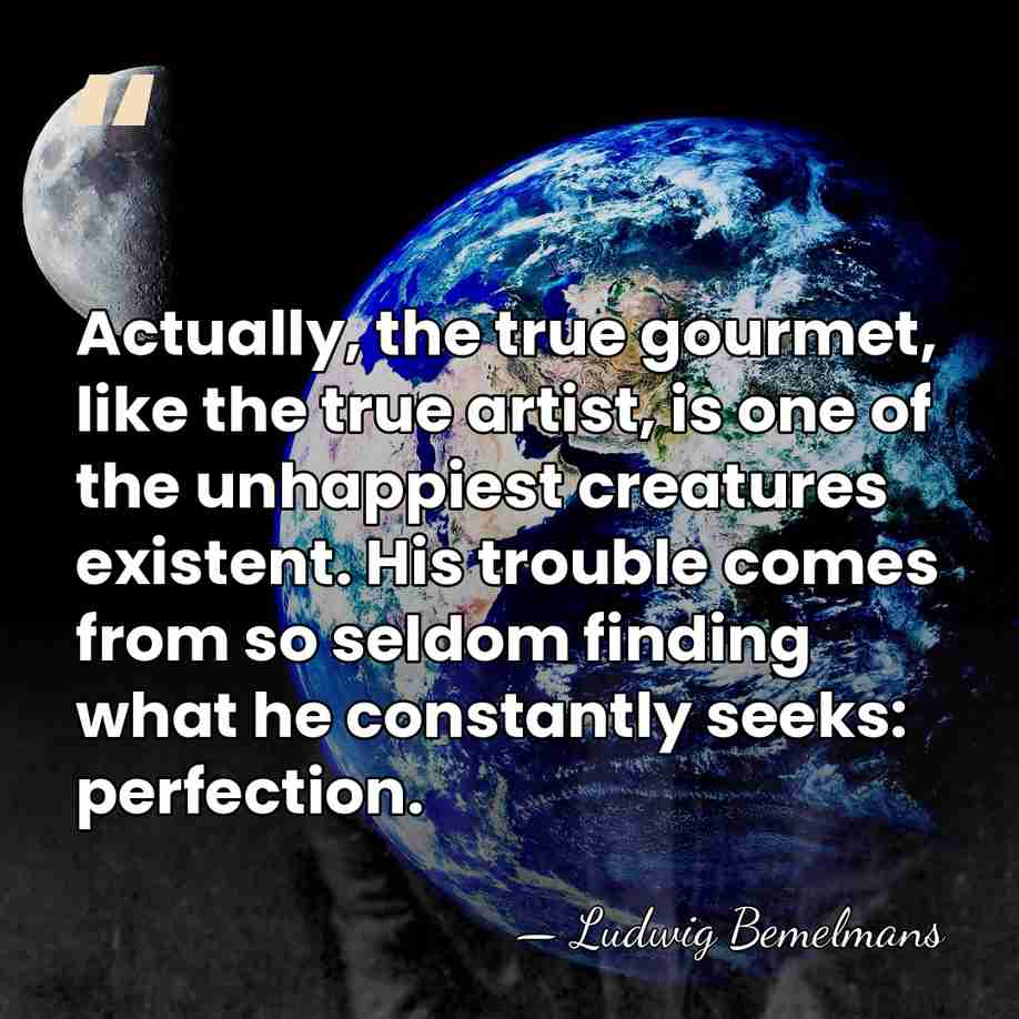 Actually, the true gourmet, like the true artist, is one of the&hellip; - Ludwig Bemelmans