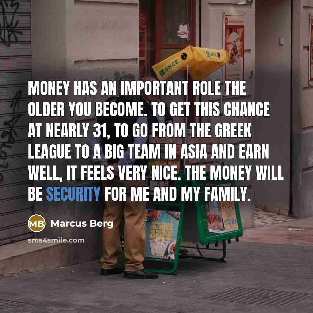 “Money has an important role the older you become. To…” quote by Marcus Berg