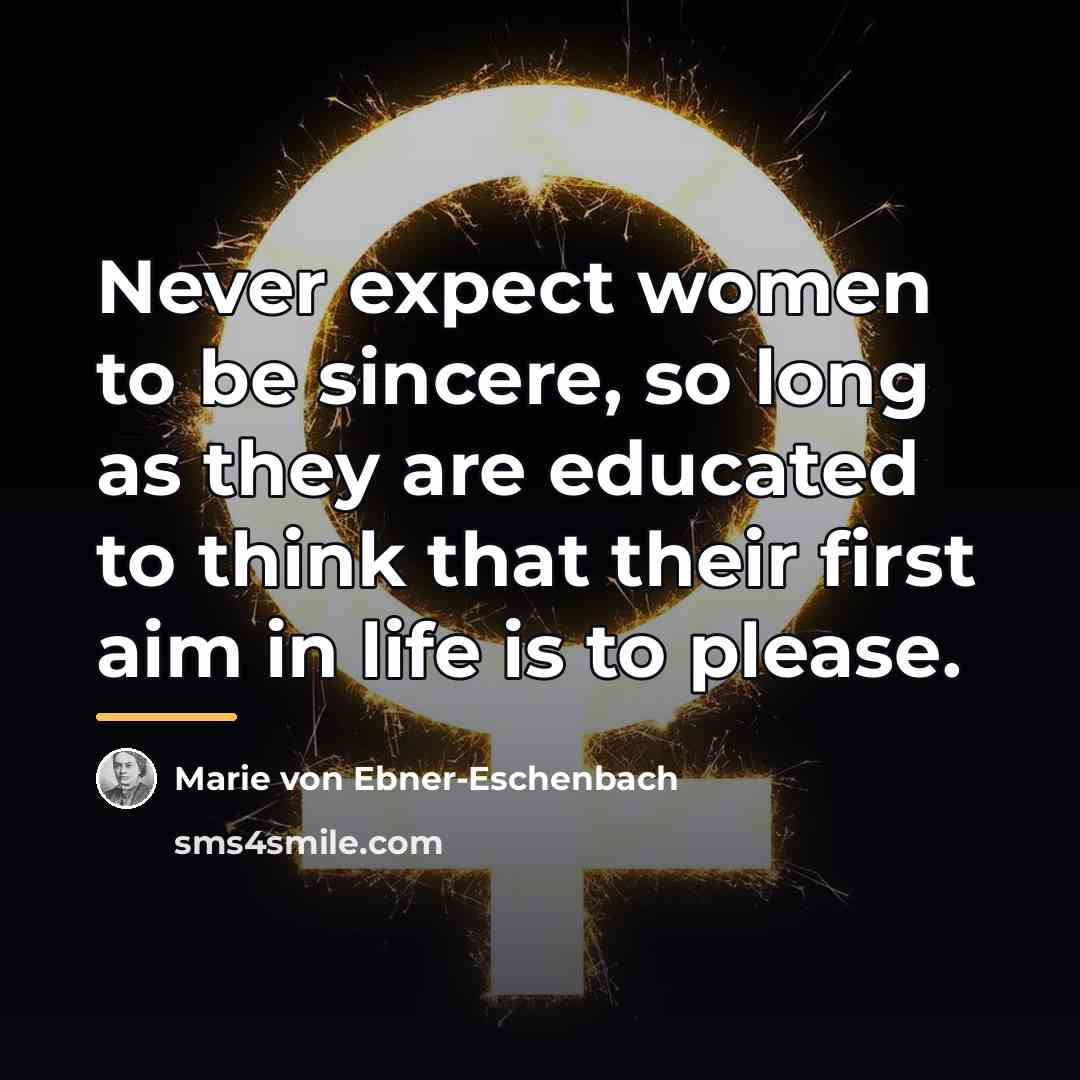 “Never expect women to be sincere, so long as they…” quote by Marie von Ebner-Eschenbach