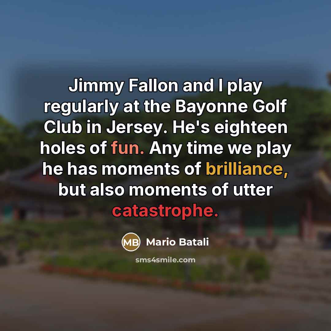 “Jimmy Fallon and I play regularly at the Bayonne Golf…” quote by Mario Batali