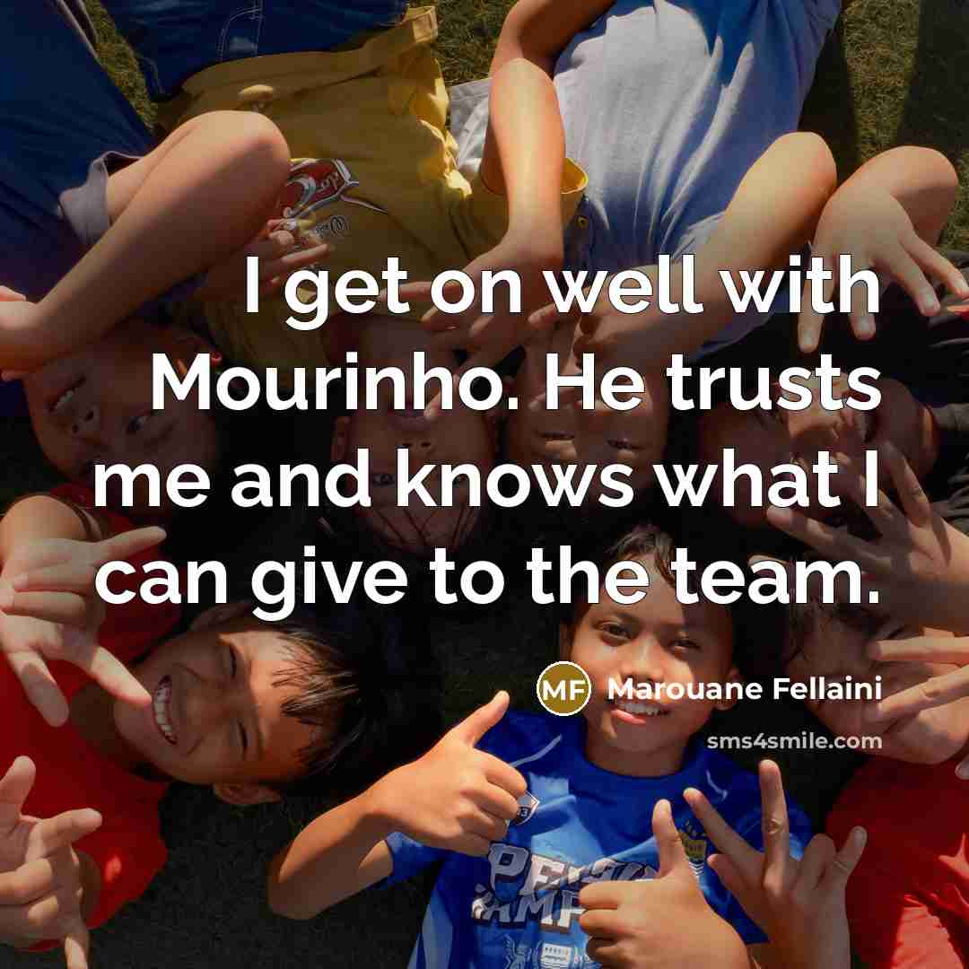 “I get on well with Mourinho. He trusts me and…” quote by Marouane Fellaini