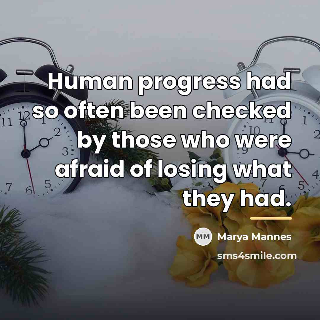 “Human progress had so often been checked by those who…” quote by Marya Mannes