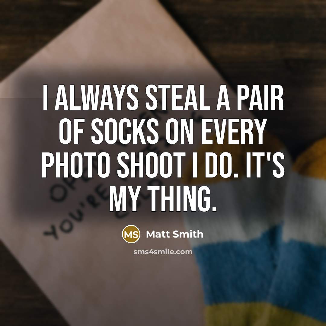 “I always steal a pair of socks on every photo…” quote by Matt Smith