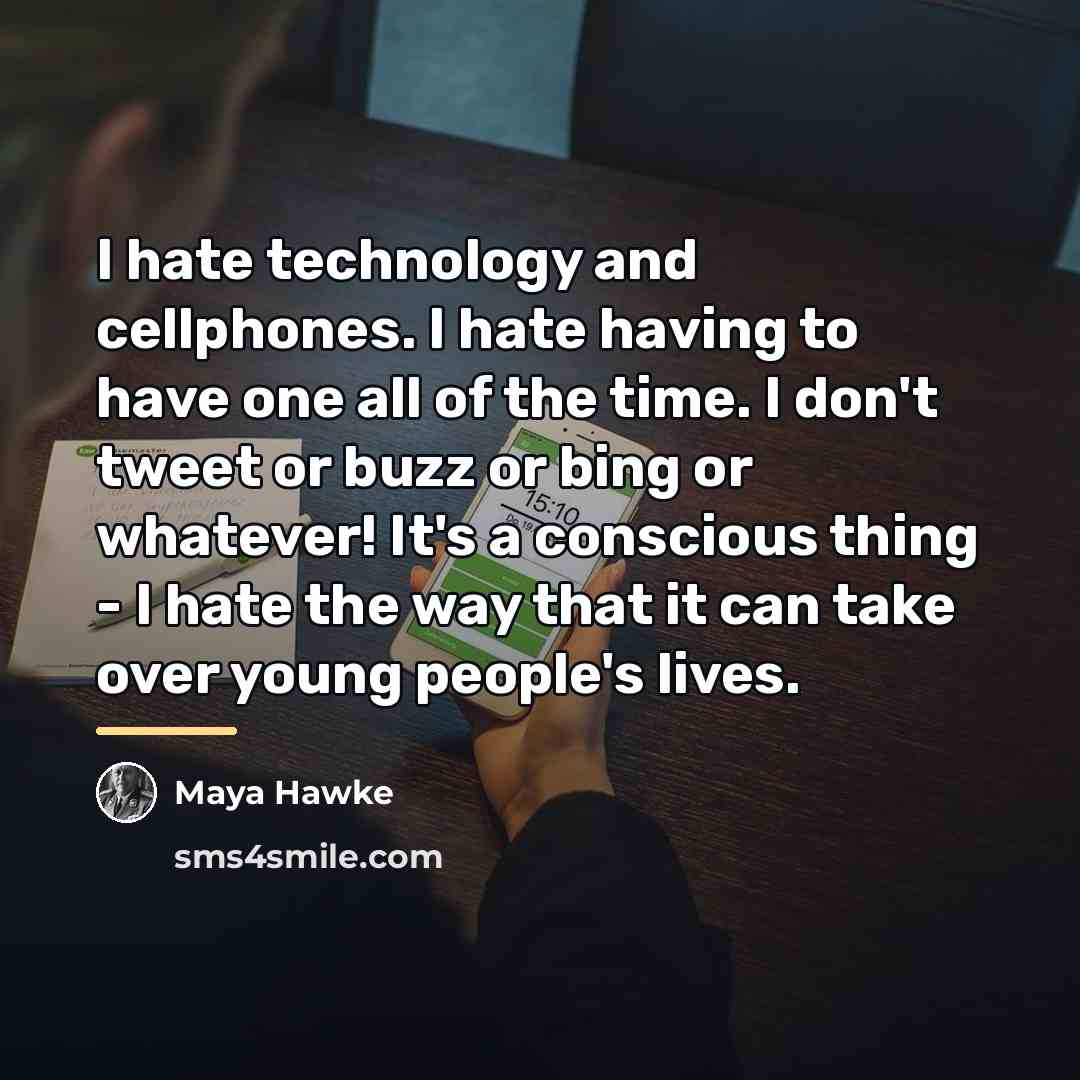 “I hate technology and cellphones. I hate having to have…” quote by Maya Hawke