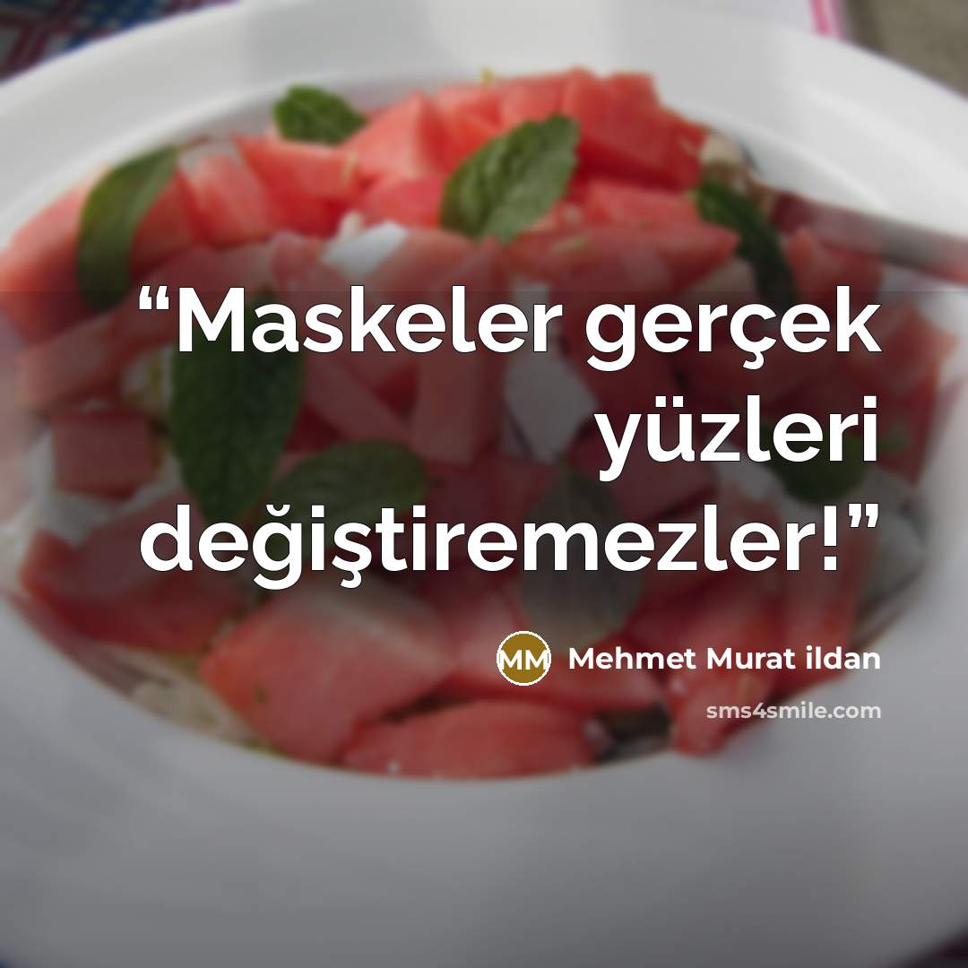 “Maskeler gerçek yüzleri değiştiremezler!” quote by Mehmet Murat ildan