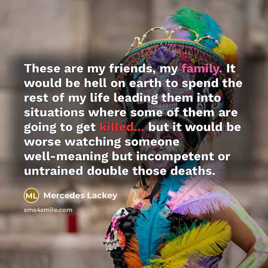 “These are my friends, my family. It would be hell…” quote by Mercedes Lackey