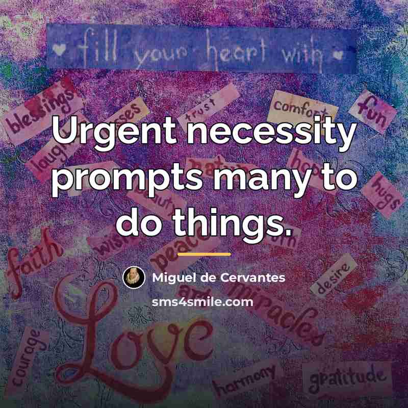 “Urgent necessity prompts many to do things.…” quote by Miguel de Cervantes
