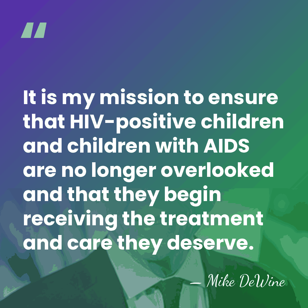 It is my mission to ensure that HIV-positive children and children with&hellip; - Mike DeWine