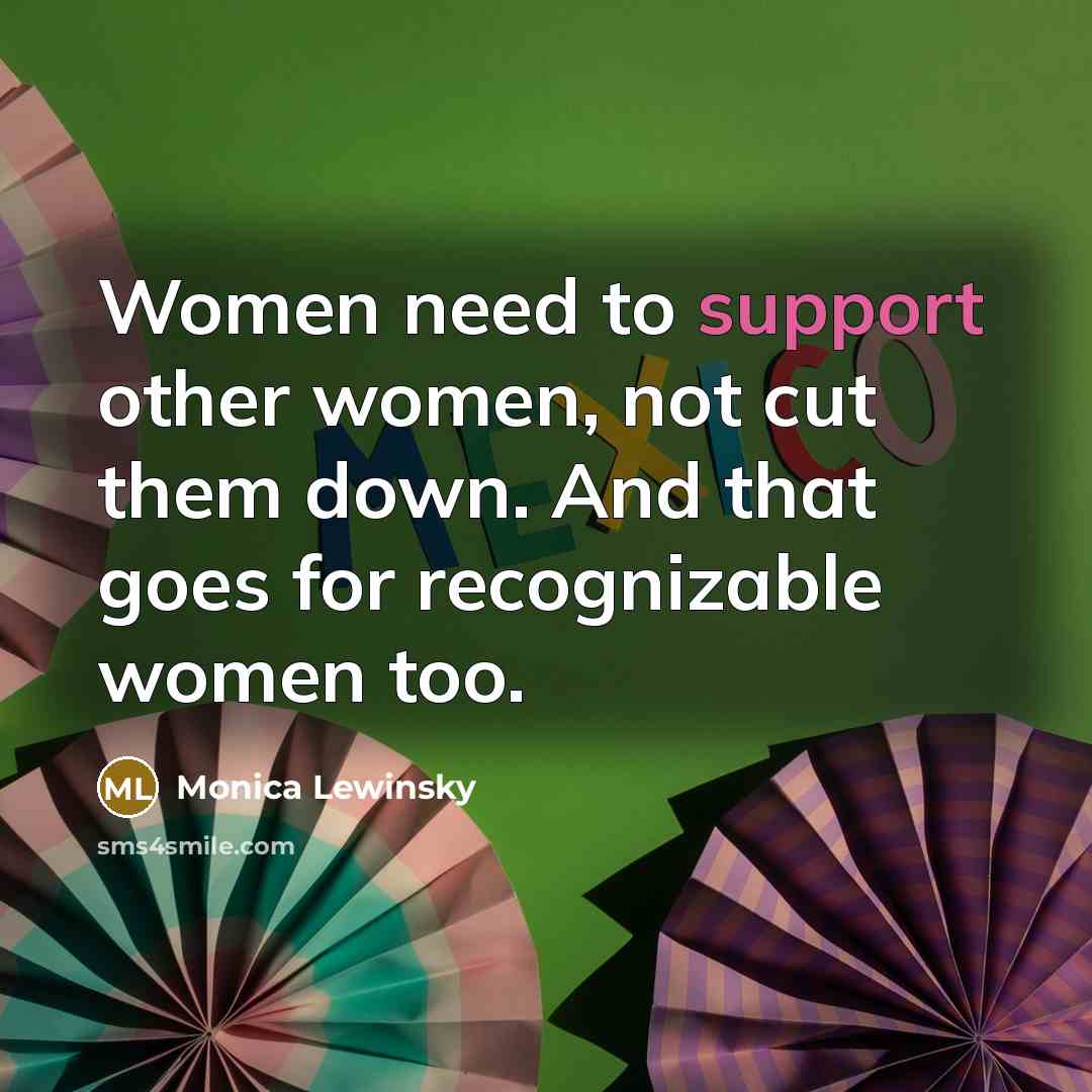 “Women need to support other women, not cut them down.…” quote by Monica Lewinsky