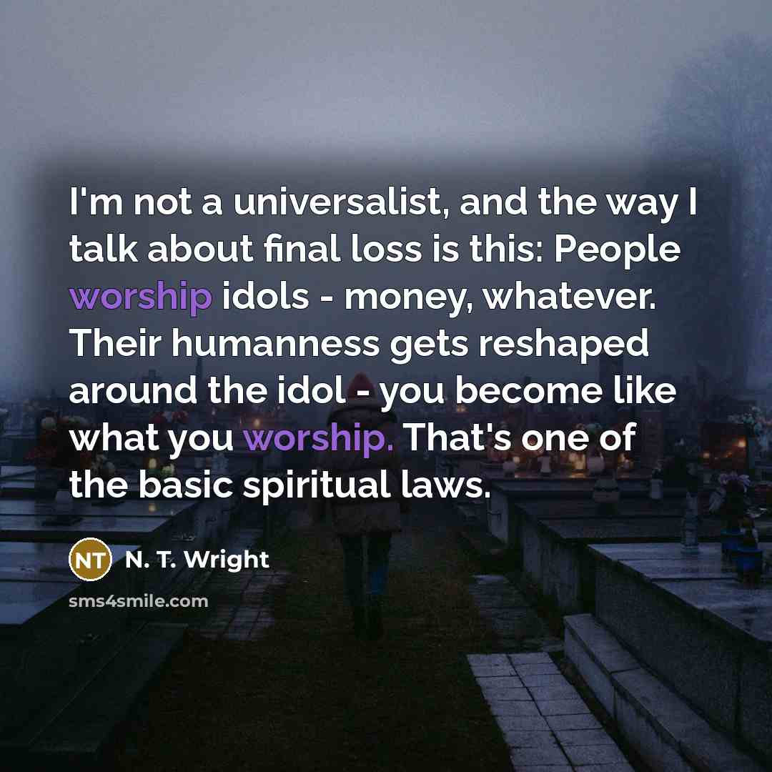 “I'm not a universalist, and the way I talk about…” quote by N. T. Wright