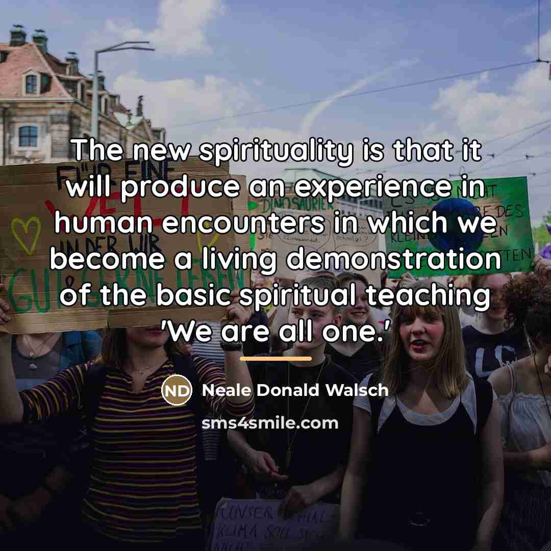 “The new spirituality is that it will produce an experience…” quote by Neale Donald Walsch