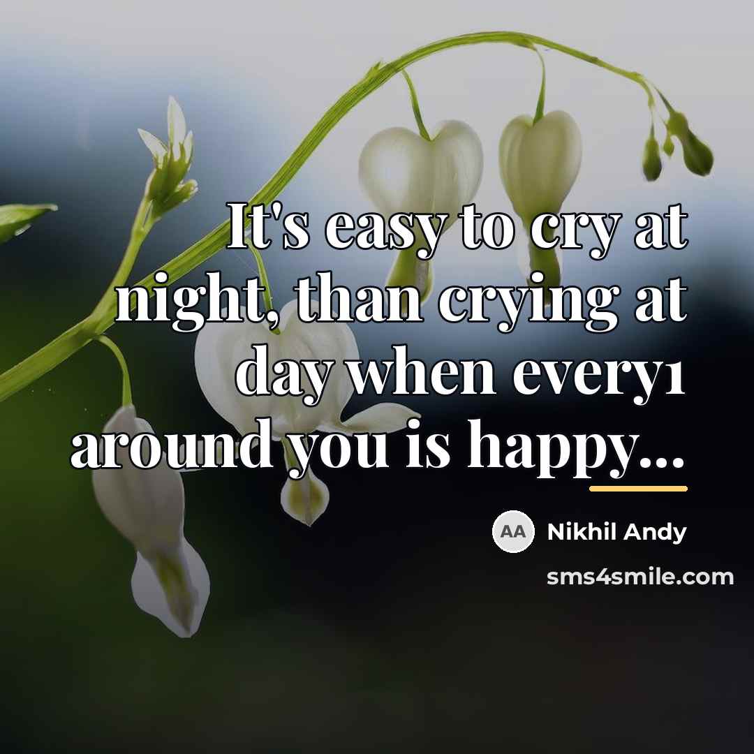 “It's easy to cry at night, than crying at day…” quote by Nikhil Andy