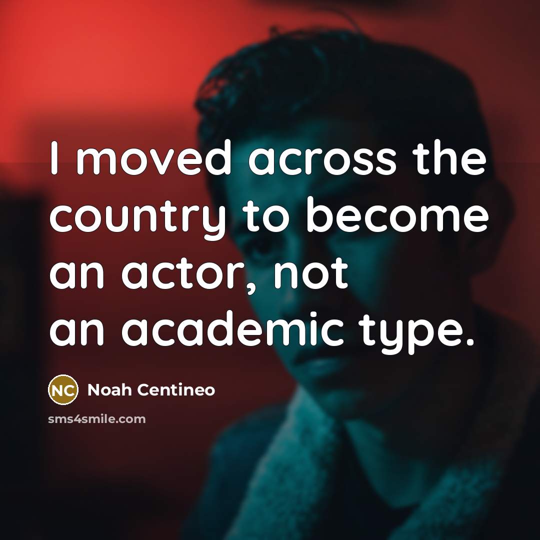 “I moved across the country to become an actor, not…” quote by Noah Centineo