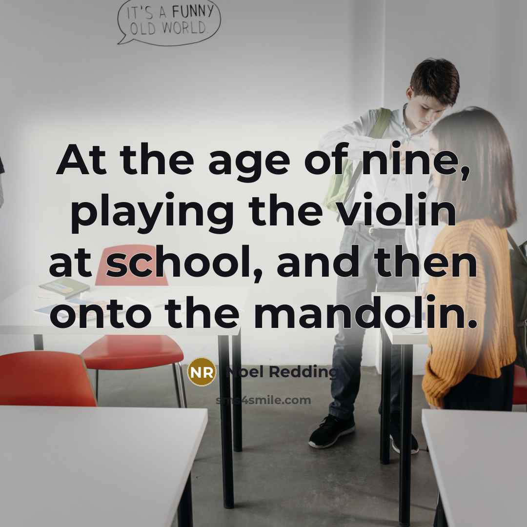 “At the age of nine, playing the violin at school,…” quote by Noel Redding