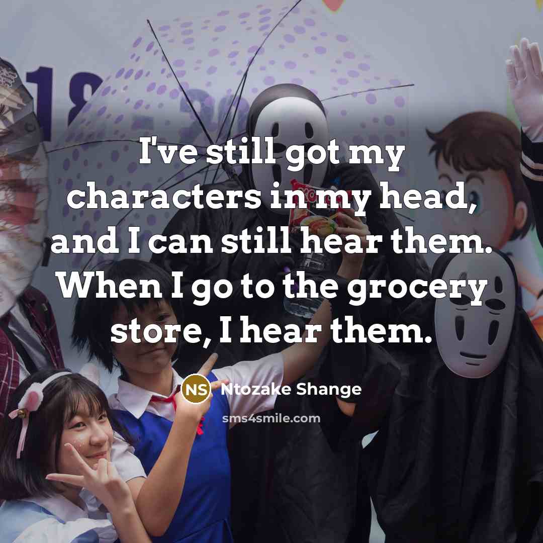 “I've still got my characters in my head, and I…” quote by Ntozake Shange