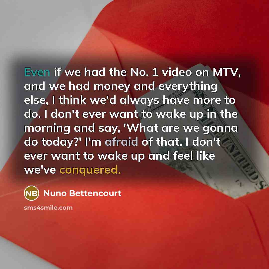 “Even if we had the No. 1 video on MTV,…” quote by Nuno Bettencourt