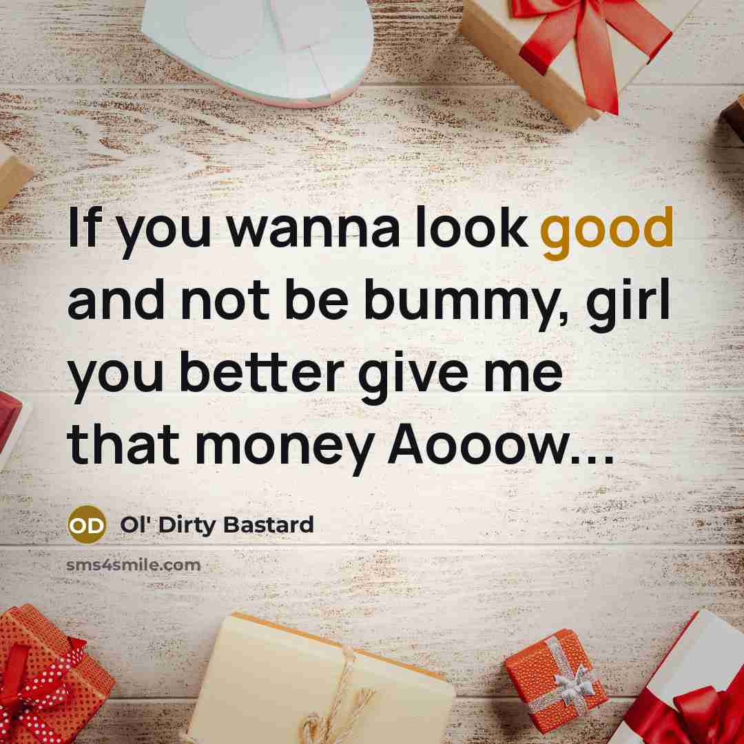 “If you wanna look good and not be bummy, girl…” quote by Ol' Dirty Bastard